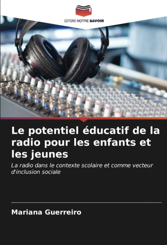 Le potentiel éducatif de la radio pour les enfants et les jeunes: La radio dans le contexte scolaire et comme vecteur d'inclusion sociale
