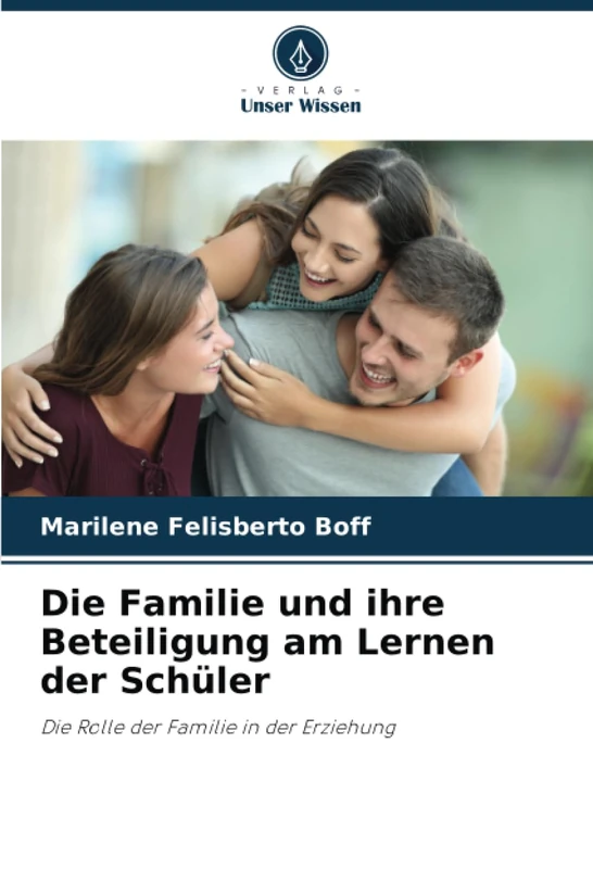 Die Familie und ihre Beteiligung am Lernen der Schüler: Die Rolle der Familie in der Erziehung