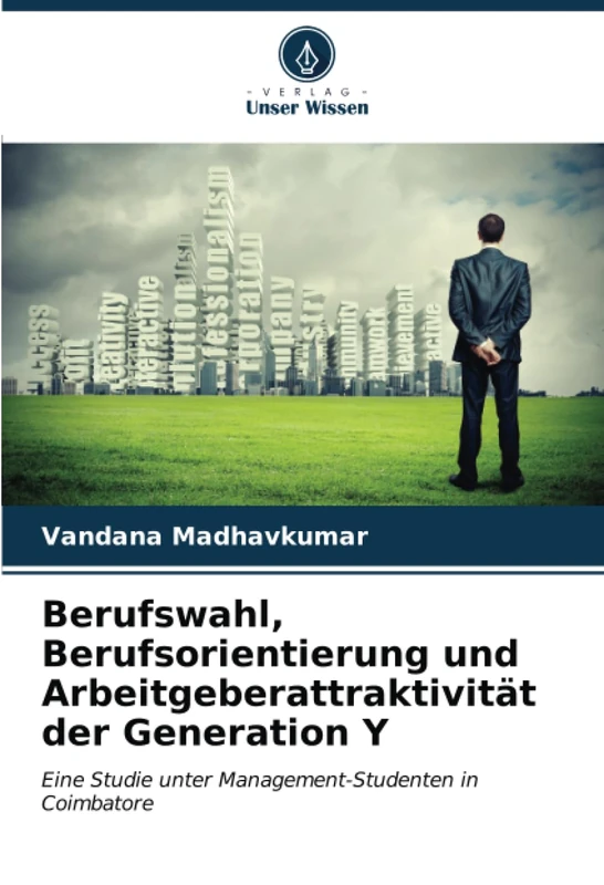 Berufswahl, Berufsorientierung und Arbeitgeberattraktivität der Generation Y: Eine Studie unter Management-Studenten in Coimbatore