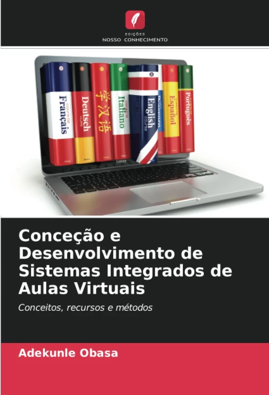 Conceção e Desenvolvimento de Sistemas Integrados de Aulas Virtuais: Conceitos, recursos e métodos