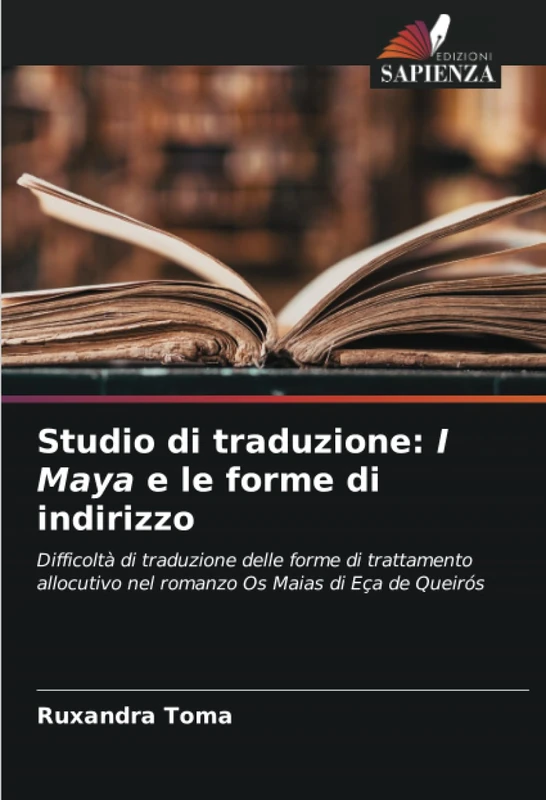 Studio di traduzione: I Maya e le forme di indirizzo: Difficoltà di traduzione delle forme di trattamento allocutivo nel romanzo Os Maias di Eça de Queirós