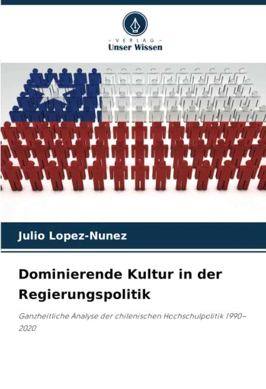 Dominierende Kultur in der Regierungspolitik: Ganzheitliche Analyse der chilenischen Hochschulpolitik 1990–2020