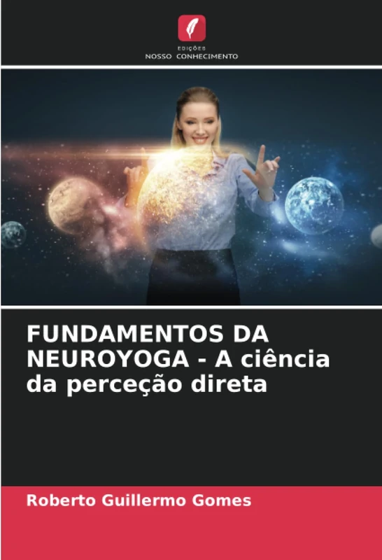 FUNDAMENTOS DA NEUROYOGA - A ciência da perceção direta