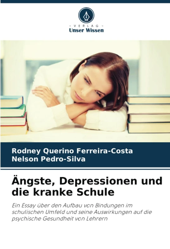 Ängste, Depressionen und die kranke Schule: Ein Essay über den Aufbau von Bindungen im schulischen Umfeld und seine Auswirkungen auf die psychische Gesundheit von Lehrern