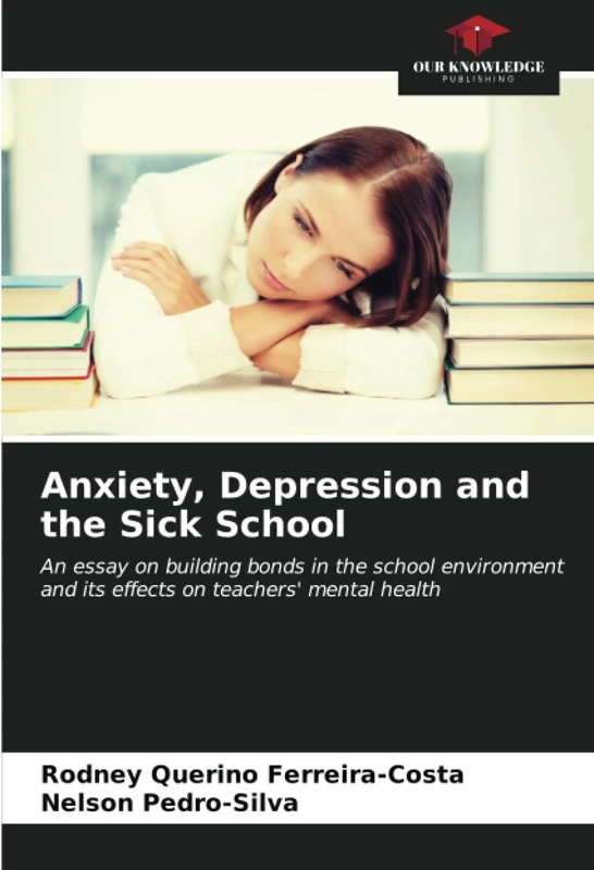Anxiety, Depression and the Sick School: An essay on building bonds in the school environment and its effects on teachers' mental health