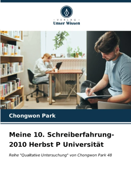 Meine 10. Schreiberfahrung-2010 Herbst P Universität: Reihe "Qualitative Untersuchung" von Chongwon Park 48