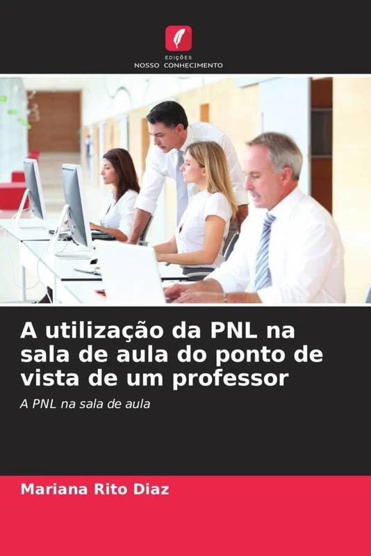 A utilização da PNL na sala de aula do ponto de vista de um professor: A PNL na sala de aula