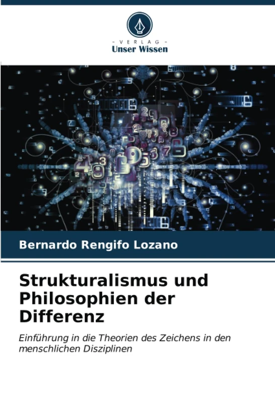 Strukturalismus und Philosophien der Differenz: Einführung in die Theorien des Zeichens in den menschlichen Disziplinen