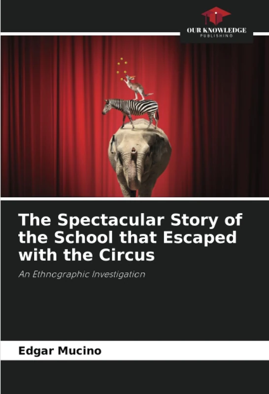 The Spectacular Story of the School that Escaped with the Circus: An Ethnographic Investigation