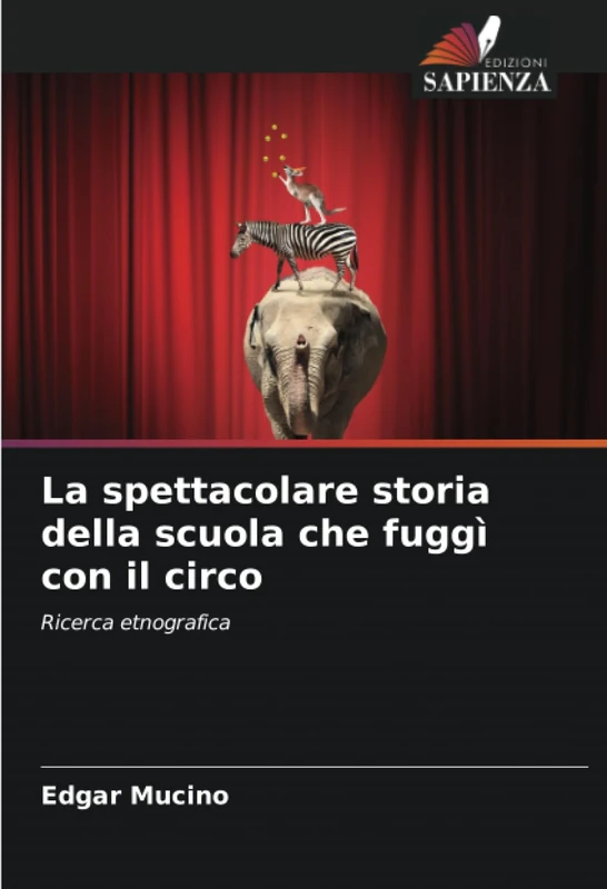 La spettacolare storia della scuola che fuggì con il circo: Ricerca etnografica