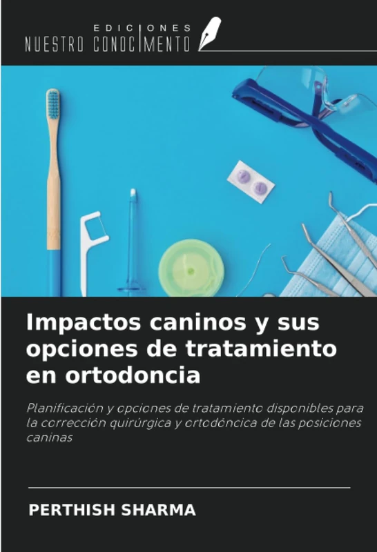 Impactos caninos y sus opciones de tratamiento en ortodoncia: Planificación y opciones de tratamiento disponibles para la corrección quirúrgica y ortodóncica de las posiciones caninas