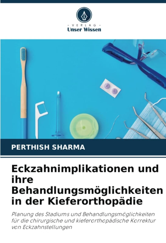 Eckzahnimplikationen und ihre Behandlungsmöglichkeiten in der Kieferorthopädie: Planung des Stadiums und Behandlungsmöglichkeiten für die chirurgische ... Korrektur von Eckzahnstellungen