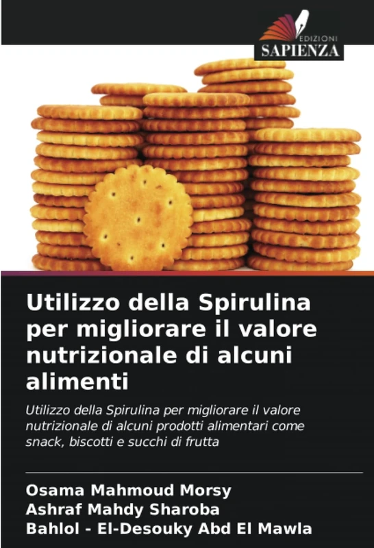 Utilizzo della Spirulina per migliorare il valore nutrizionale di alcuni alimenti: Utilizzo della Spirulina per migliorare il valore nutrizionale di ... come snack, biscotti e succhi di frutta - Image 1