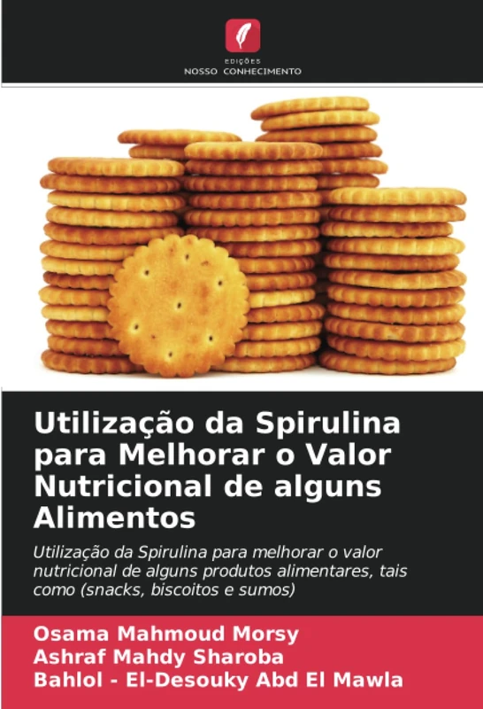 Utilização da Spirulina para Melhorar o Valor Nutricional de alguns Alimentos: Utilização da Spirulina para melhorar o valor nutricional de alguns ... tais como (snacks, biscoitos e sumos) - Image 1