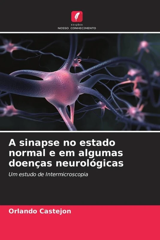 A sinapse no estado normal e em algumas doenças neurológicas: Um estudo de Intermicroscopia