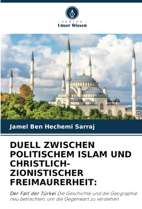 DUELL ZWISCHEN POLITISCHEM ISLAM UND CHRISTLICH-ZIONISTISCHER FREIMAURERHEIT:: Der Fall der Türkei Die Geschichte und die Geographie neu betrachten, um die Gegenwart zu verstehen - Image 1
