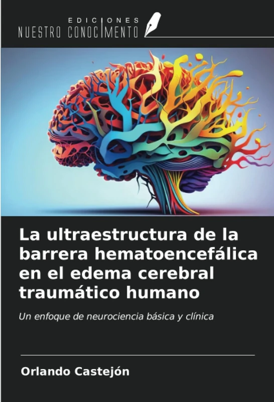 La ultraestructura de la barrera hematoencefálica en el edema cerebral traumático humano: Un enfoque de neurociencia básica y clínica