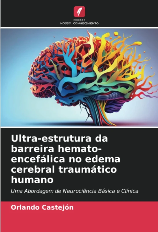 Ultra-estrutura da barreira hemato-encefálica no edema cerebral traumático humano: Uma Abordagem de Neurociência Básica e Clínica