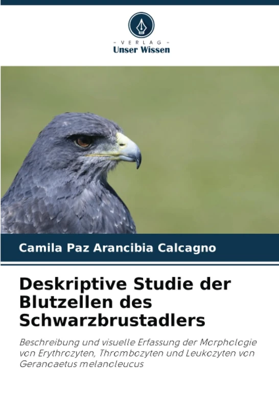 Deskriptive Studie der Blutzellen des Schwarzbrustadlers: Beschreibung und visuelle Erfassung der Morphologie von Erythrozyten, Thrombozyten und Leukozyten von Geranoaetus melanoleucus - Image 1