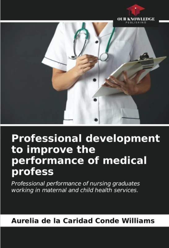 Professional development to improve the performance of medical profess: Professional performance of nursing graduates working in maternal and child health services.