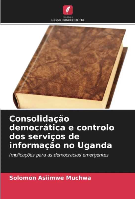 Consolidação democrática e controlo dos serviços de informação no Uganda: Implicações para as democracias emergentes
