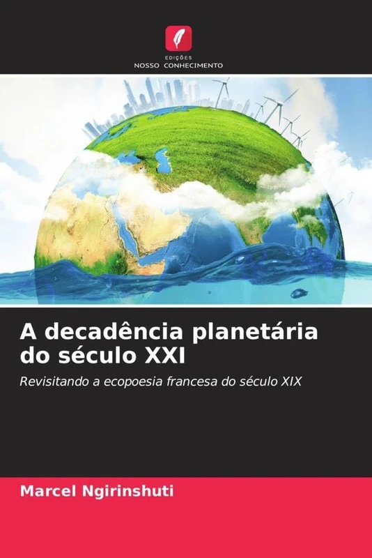 A decadência planetária do século XXI: Revisitando a ecopoesia francesa do século XIX