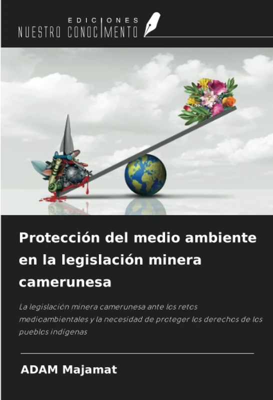 Protección del medio ambiente en la legislación minera camerunesa: La legislación minera camerunesa ante los retos medioambientales y la necesidad de proteger los derechos de los pueblos indígenas