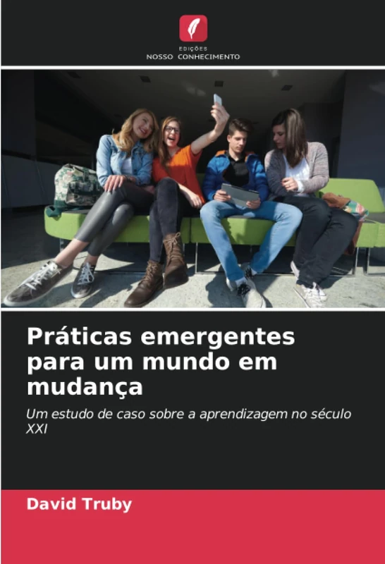 Práticas emergentes para um mundo em mudança: Um estudo de caso sobre a aprendizagem no século XXI