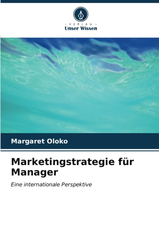 Marketingstrategie für Manager: Eine internationale Perspektive