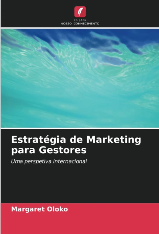 Estratégia de Marketing para Gestores: Uma perspetiva internacional