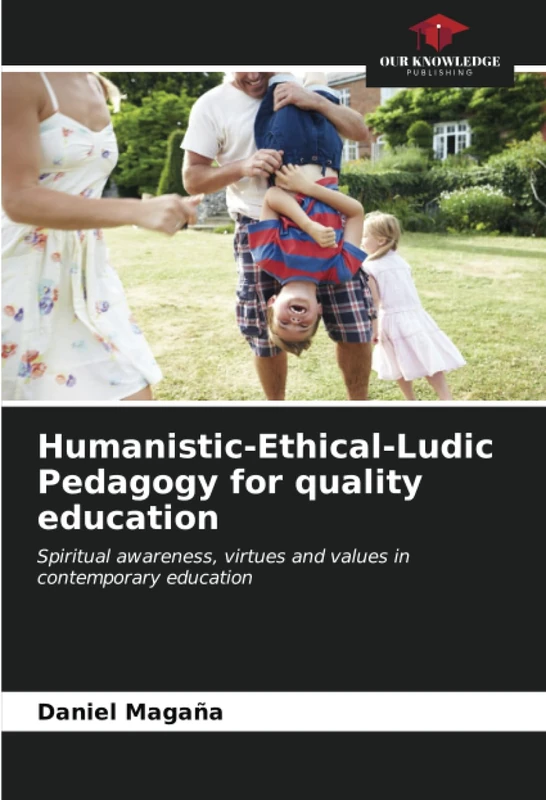 Humanistic-Ethical-Ludic Pedagogy for quality education: Spiritual awareness, virtues and values in contemporary education