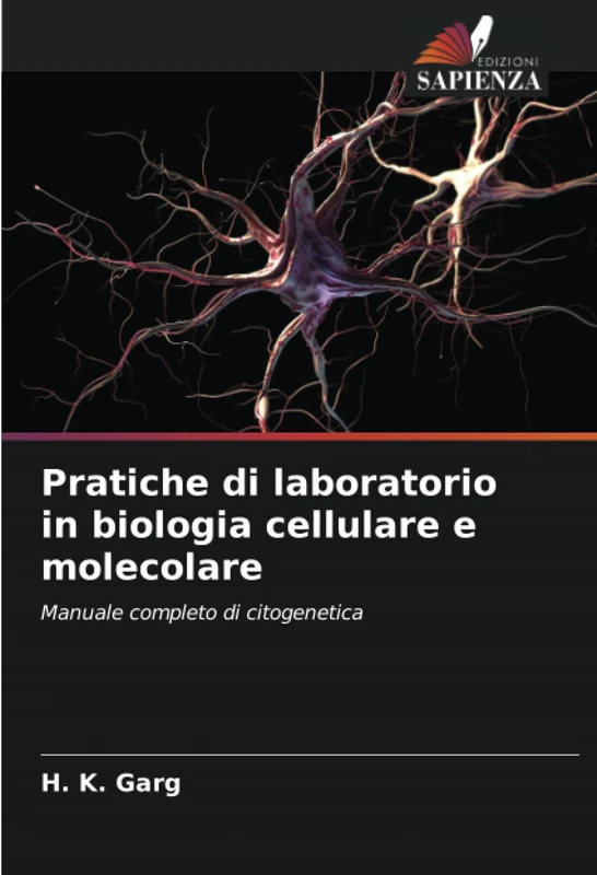 Pratiche di laboratorio in biologia cellulare e molecolare: Manuale completo di citogenetica