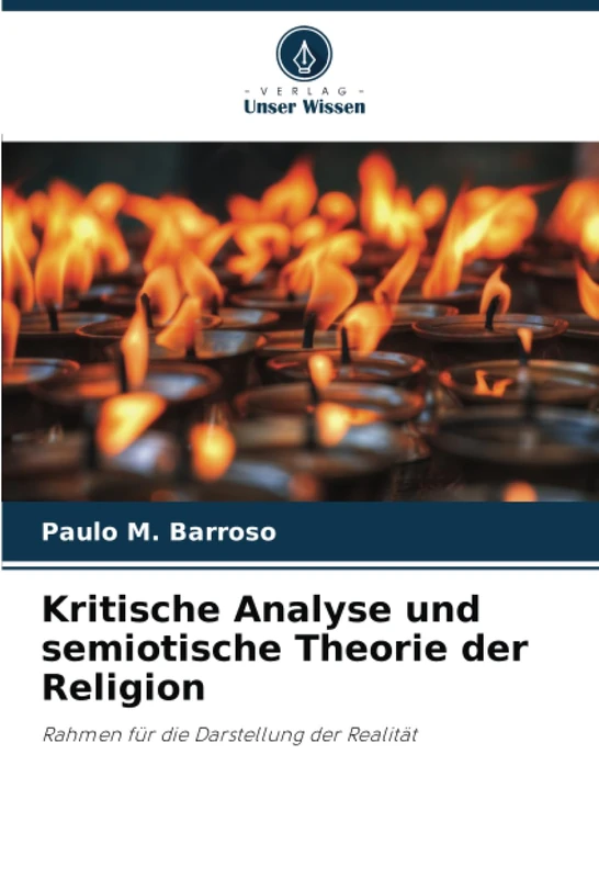 Kritische Analyse und semiotische Theorie der Religion: Rahmen für die Darstellung der Realität