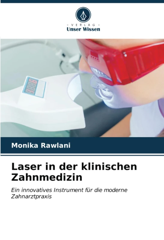 Laser in der klinischen Zahnmedizin: Ein innovatives Instrument für die moderne Zahnarztpraxis