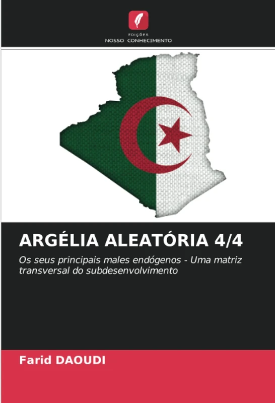 ARGÉLIA ALEATÓRIA 4/4: Os seus principais males endógenos - Uma matriz transversal do subdesenvolvimento - Image 1