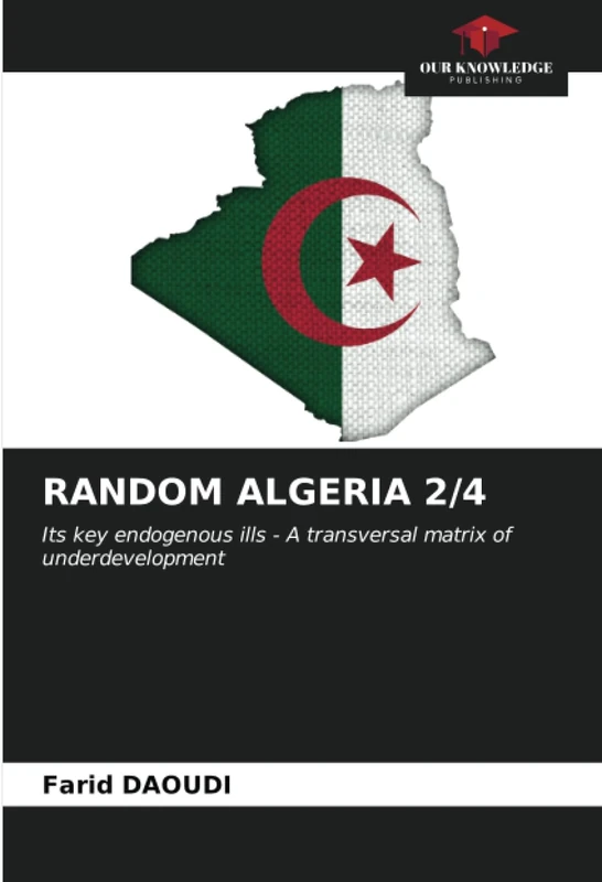 RANDOM ALGERIA 2/4: Its key endogenous ills - A transversal matrix of underdevelopment