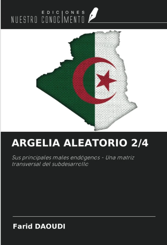 ARGELIA ALEATORIO 2/4: Sus principales males endógenos - Una matriz transversal del subdesarrollo
