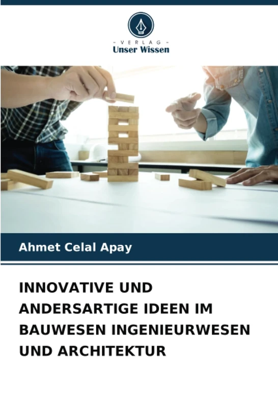 INNOVATIVE UND ANDERSARTIGE IDEEN IM BAUWESEN INGENIEURWESEN UND ARCHITEKTUR
