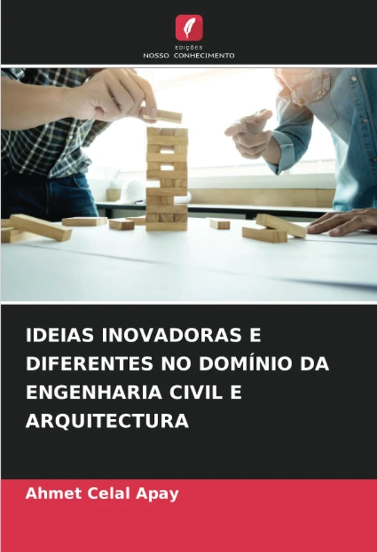 IDEIAS INOVADORAS E DIFERENTES NO DOMÍNIO DA ENGENHARIA CIVIL E ARQUITECTURA