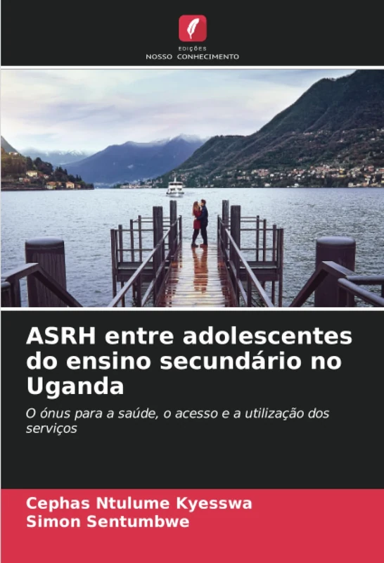 ASRH entre adolescentes do ensino secundário no Uganda: O ónus para a saúde, o acesso e a utilização dos serviços