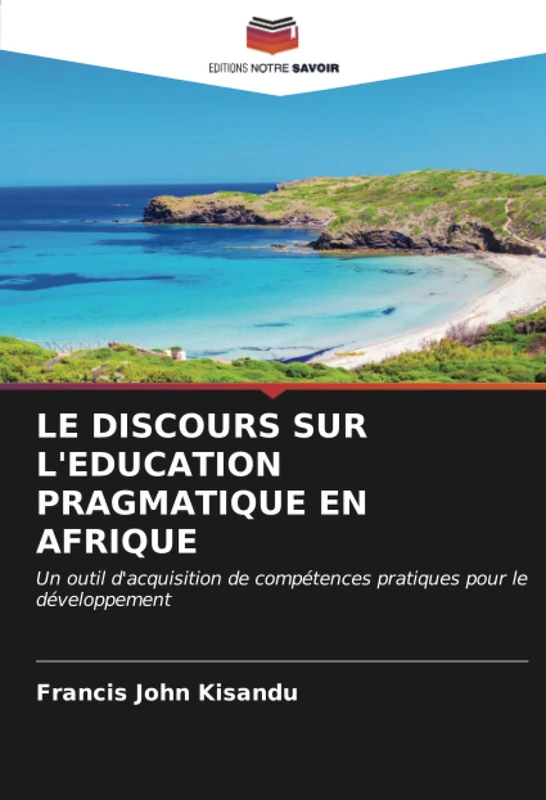 LE DISCOURS SUR L'EDUCATION PRAGMATIQUE EN AFRIQUE: Un outil d'acquisition de compétences pratiques pour le développement