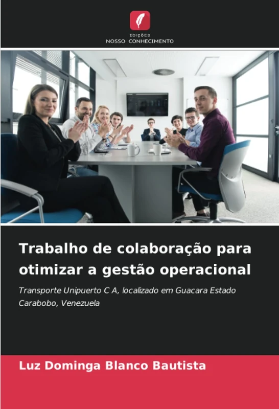 Trabalho de colaboração para otimizar a gestão operacional: Transporte Unipuerto C A, localizado em Guacara Estado Carabobo, Venezuela