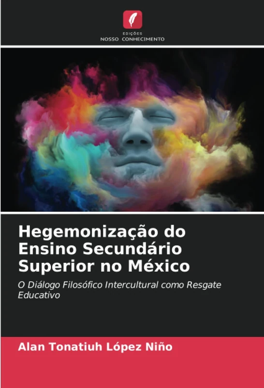 Hegemonização do Ensino Secundário Superior no México: O Diálogo Filosófico Intercultural como Resgate Educativo