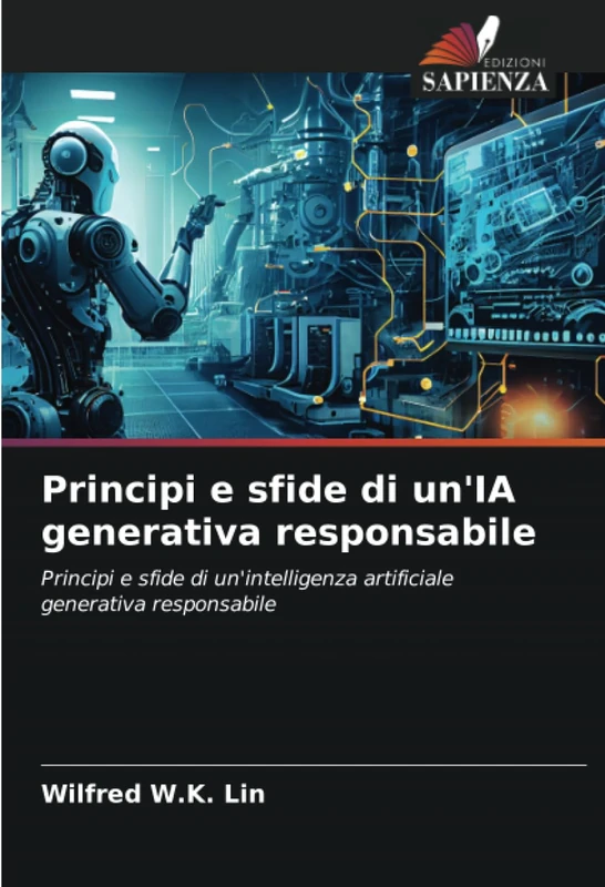 Principi e sfide di un'IA generativa responsabile: Principi e sfide di un'intelligenza artificiale generativa responsabile