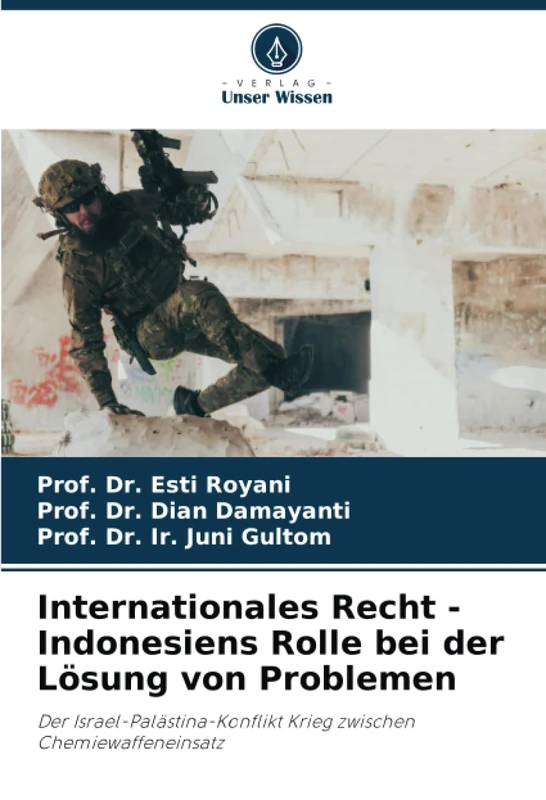 Internationales Recht - Indonesiens Rolle bei der Lösung von Problemen: Der Israel-Palästina-Konflikt Krieg zwischen Chemiewaffeneinsatz