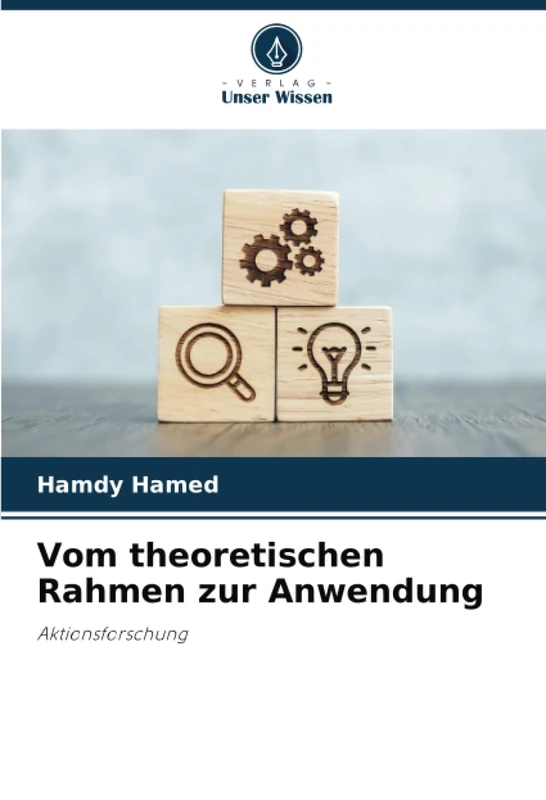 Vom theoretischen Rahmen zur Anwendung: Aktionsforschung