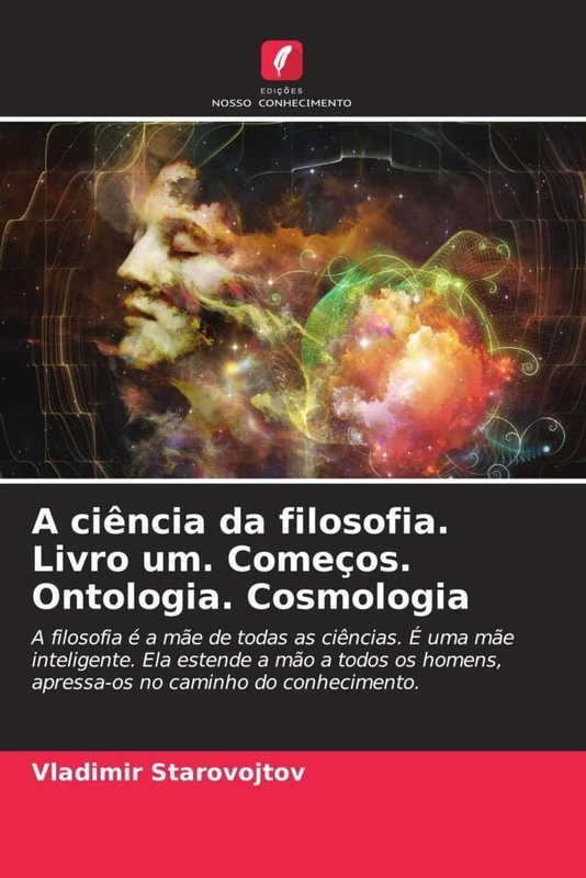 A ciência da filosofia. Livro um. Começos. Ontologia. Cosmologia: A filosofia é a mãe de todas as ciências. É uma mãe inteligente. Ela estende a mão a ... apressa-os no caminho do conhecimento. - Image 1