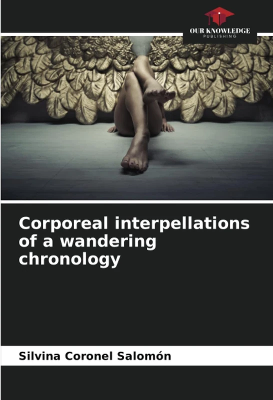 Corporeal interpellations of a wandering chronology