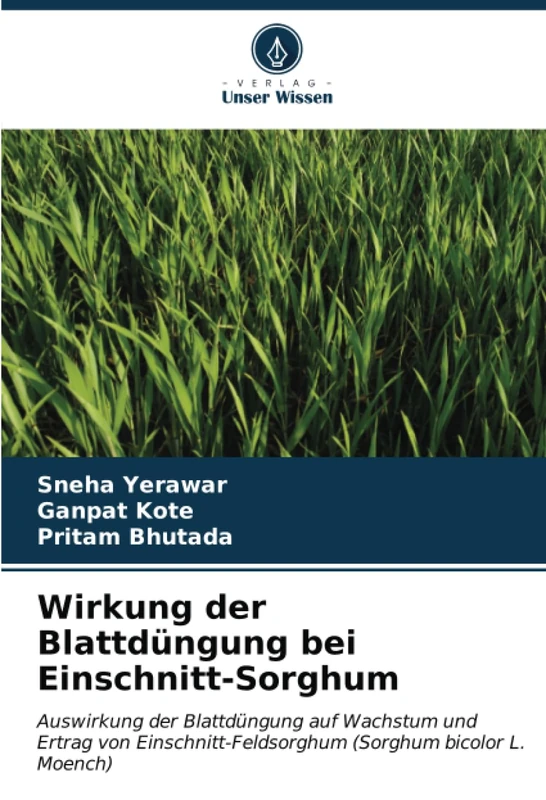 Wirkung der Blattdüngung bei Einschnitt-Sorghum: Auswirkung der Blattdüngung auf Wachstum und Ertrag von Einschnitt-Feldsorghum (Sorghum bicolor L. Moench)