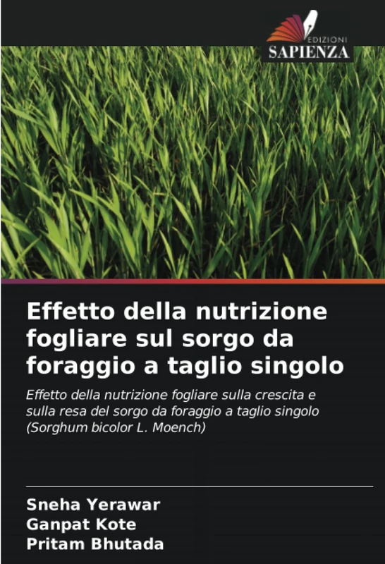 Effetto della nutrizione fogliare sul sorgo da foraggio a taglio singolo: Effetto della nutrizione fogliare sulla crescita e sulla resa del sorgo da ... a taglio singolo (Sorghum bicolor L. Moench)